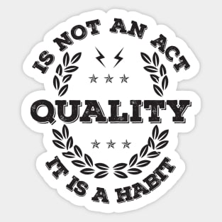 Quality is not an Act, it is a Habit Sticker